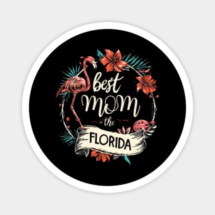 Best Mom in the FLORIDA, mothers day gift ideas, love my mom Magnet